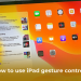 How to use iPad Gesture Controls