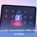 Apps Crash Immediately After Opening on iPad