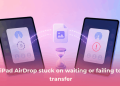 Fix iPad AirDrop stuck on waiting or failing to transfer