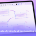 Fix Goodnotes Typing Text Box Jumping Around